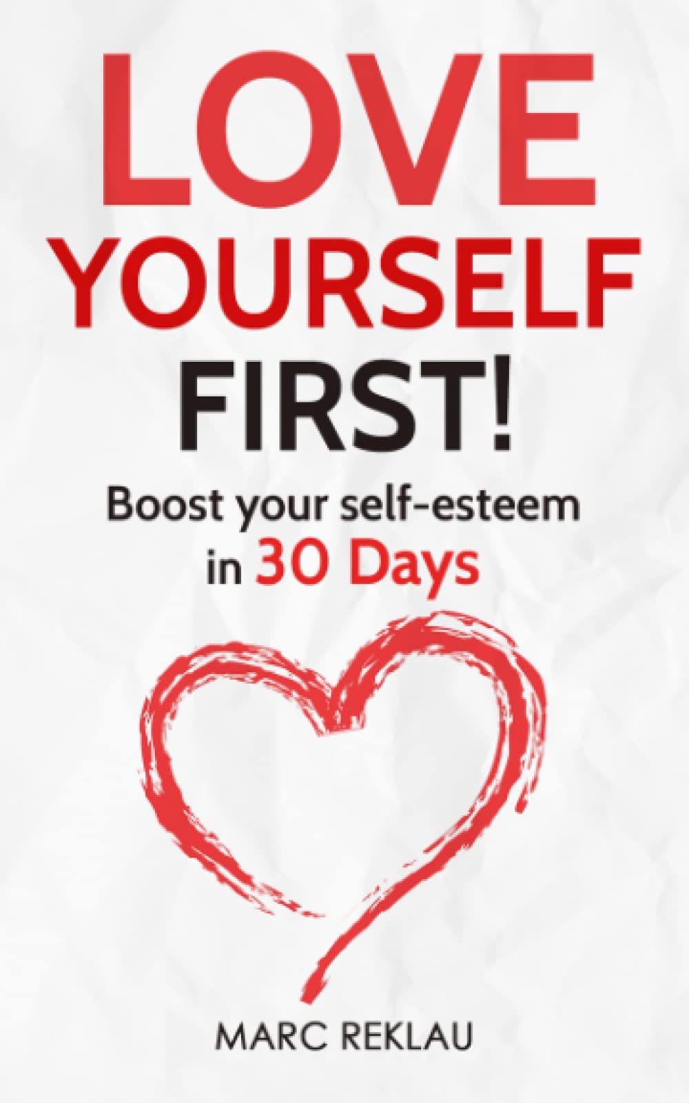 Love Yourself First!: Boost your self-esteem in 30 Days book