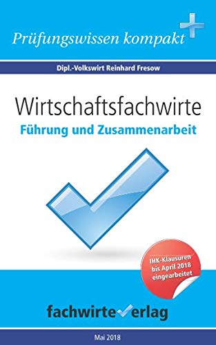 Wirtschaftsfachwirte: Führung und Zusammenarbeit: Vorbereitung auf die IHK-Klausuren Business, Finance & Career