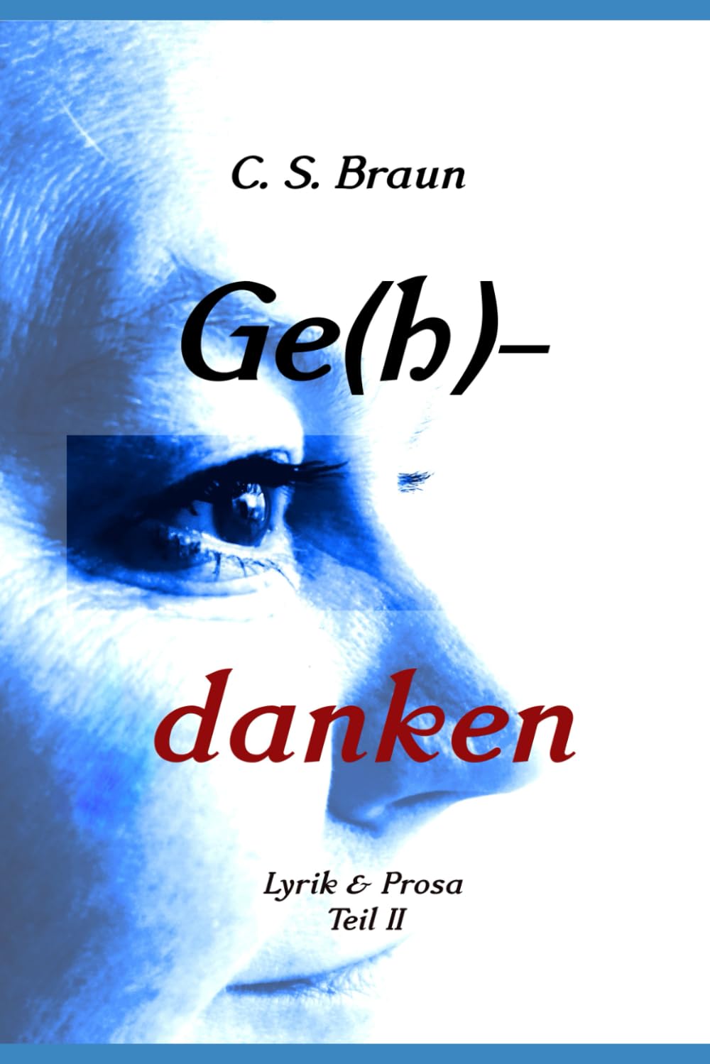 Ge(h)-danken: Gedichte, Geschichten und andere Texte Teil II (Gedichte und Geschichten, Band 2) Poetry