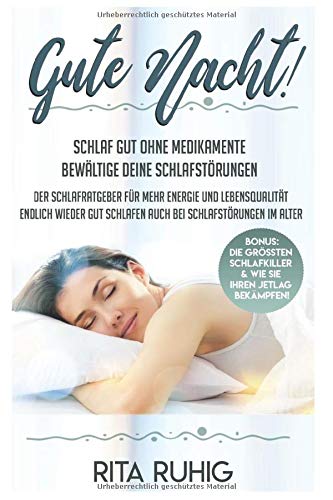 Gute Nacht - Schlaf gut ohne Medikamente. Bewältige Deine Schlafstörungen. Der Schlafratgeber für mehr Energie und Lebensqualität. Endlich wieder gut schlafen auch bei Schlafstörungen im Alter. book