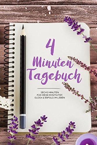 4 Minuten Tagebuch: Mehr Positivität, Glück & Erfolg im Leben - 4 Minuten für ein Besseres Ich Psychology