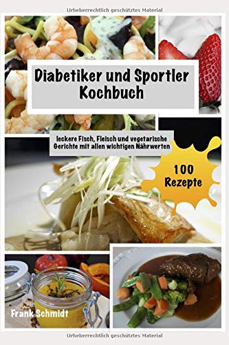 Diabetiker und Sportler Kochbuch: leckere Fisch, Fleisch und vegetarische Gerichte mit allen wichtigen Nährwerten book