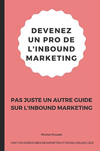 DEVENEZ UN PRO DE L’INBOUND MARKETING: PAS JUSTE UN AUTRE GUIDE SUR L'INBOUND MARKETING book