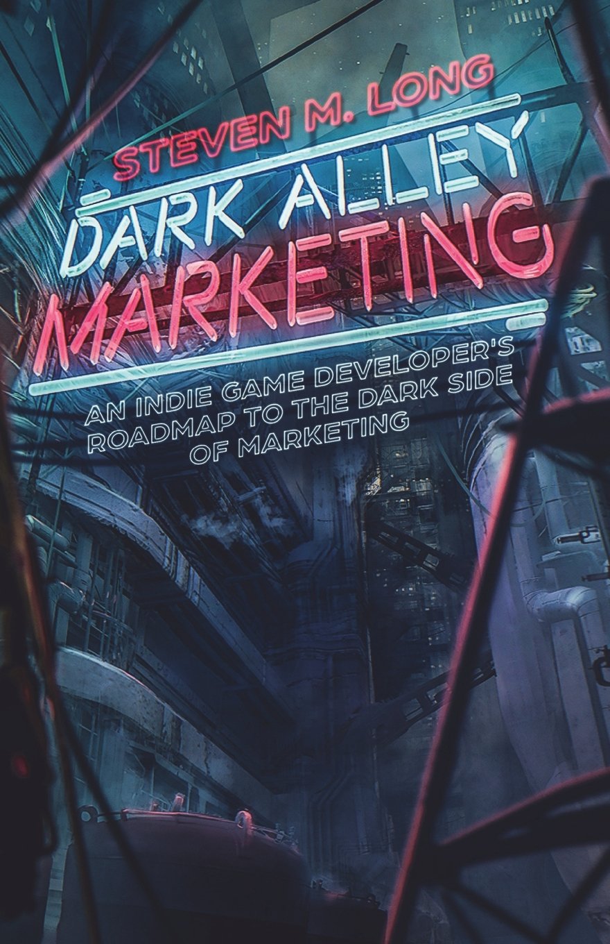 Dark Alley Marketing: An indie game developer's roadmap to the dark side of marketing Business, Finance & Career