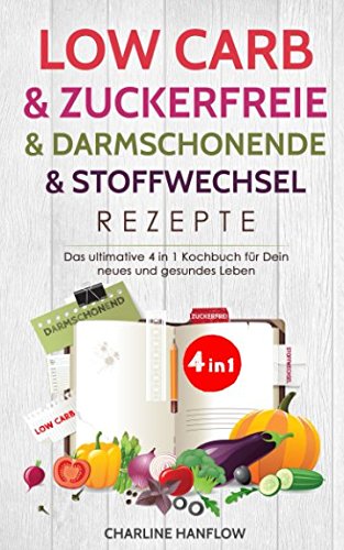 Low Carb & zuckerfreie & darmschonende & Stoffwechsel Rezepte: Das ultimative 4 in 1 Kochbuch für Dein neues und gesundes Leben LGBTQ+
