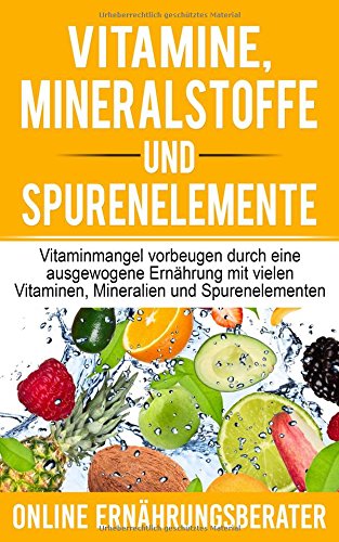 Vitamine, Mineralstoffe und Spurenelemente: Vitaminmangel vorbeugen durch eine ausgewogene Ernährung mit vielen Vitaminen, Mineralien und Spurenelementen Religion & Esotericism