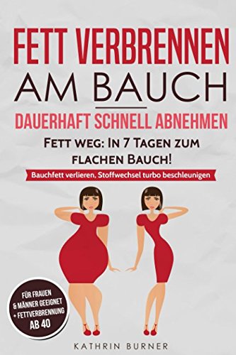 Fett verbrennen am Bauch - Fett weg: In 7 Tagen zum flachen Bauch! Dauerhaft schnell abnehmen: Bauchfett verlieren, Stoffwechsel turbo beschleunigen für Frauen und Männer sowie Fettverbrennung ab 40 Psychology