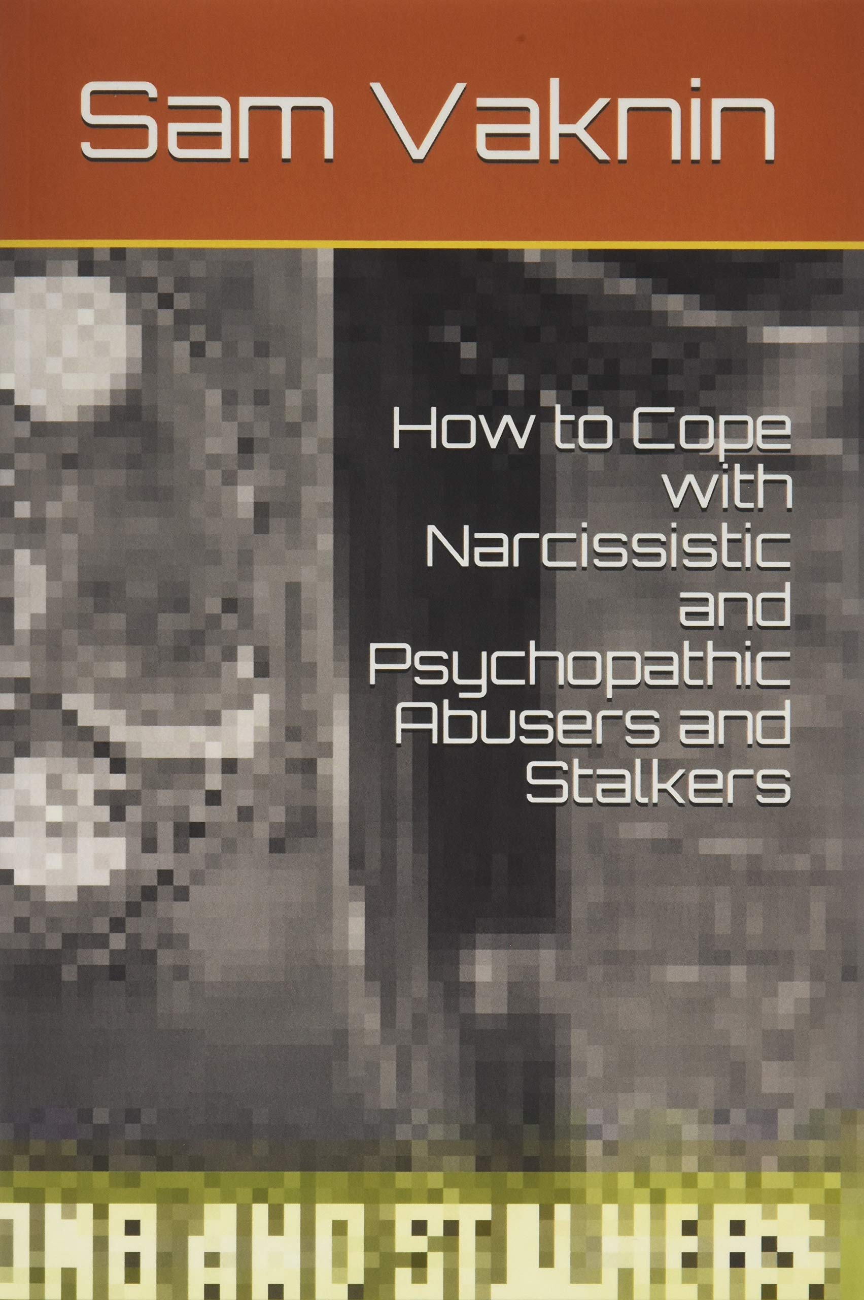 How to Cope with Narcissistic and Psychopathic Abusers and Stalkers Psychology
