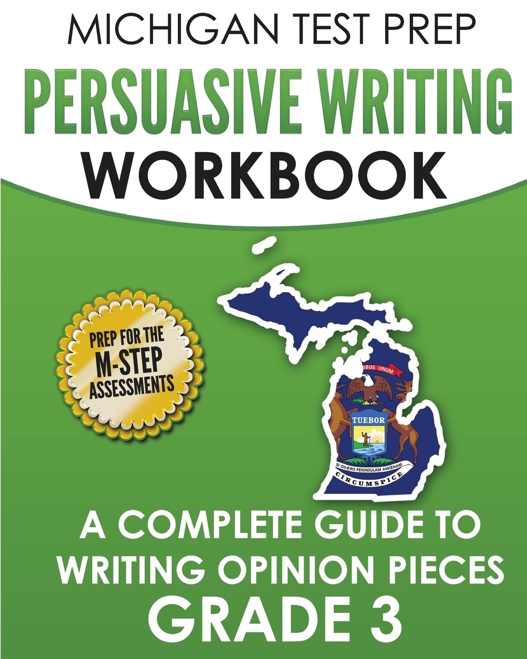 MICHIGAN TEST PREP Persuasive Writing Workbook Grade 3: A Complete Guide to Writing Opinion Pieces Education & Training
