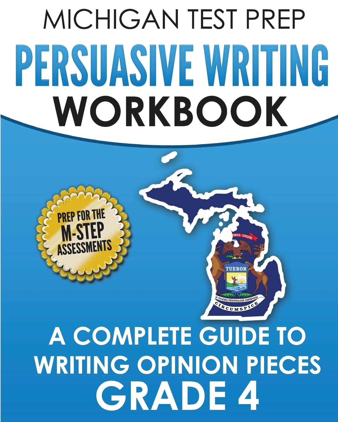 MICHIGAN TEST PREP Persuasive Writing Workbook Grade 4: A Complete Guide to Writing Opinion Pieces Education & Training