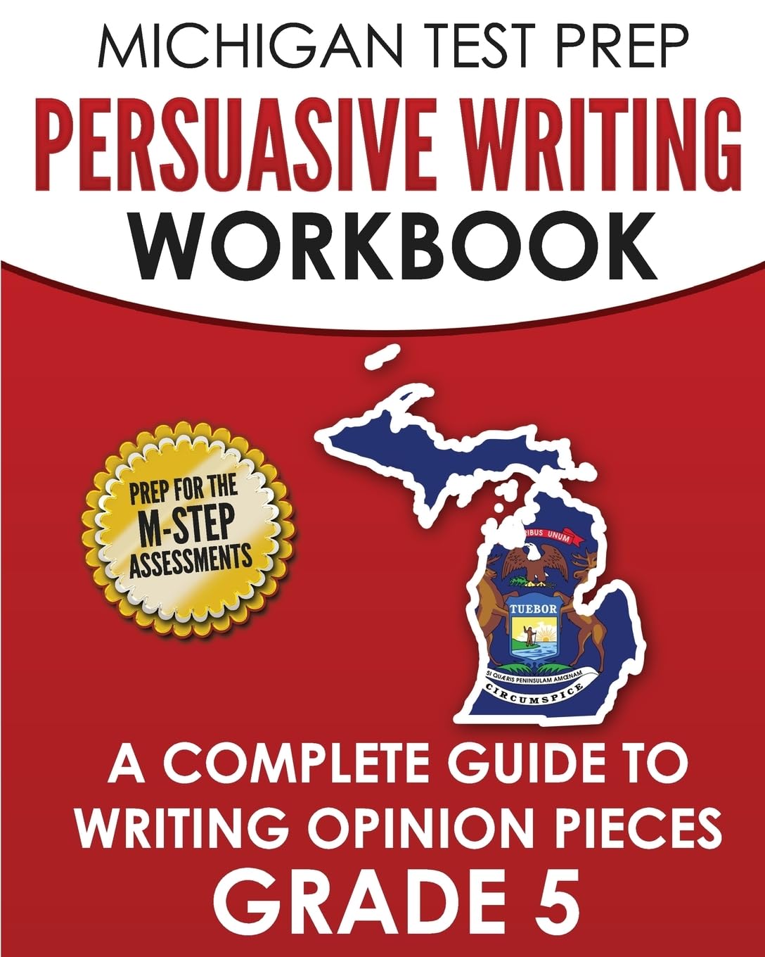 MICHIGAN TEST PREP Persuasive Writing Workbook Grade 5: A Complete Guide to Writing Opinion Pieces Education & Training