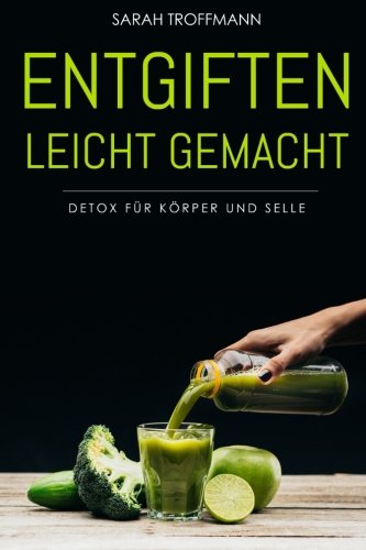 Entgiften leicht gemacht: Detox für Körper und Seele Health, Nutrition & Fitness