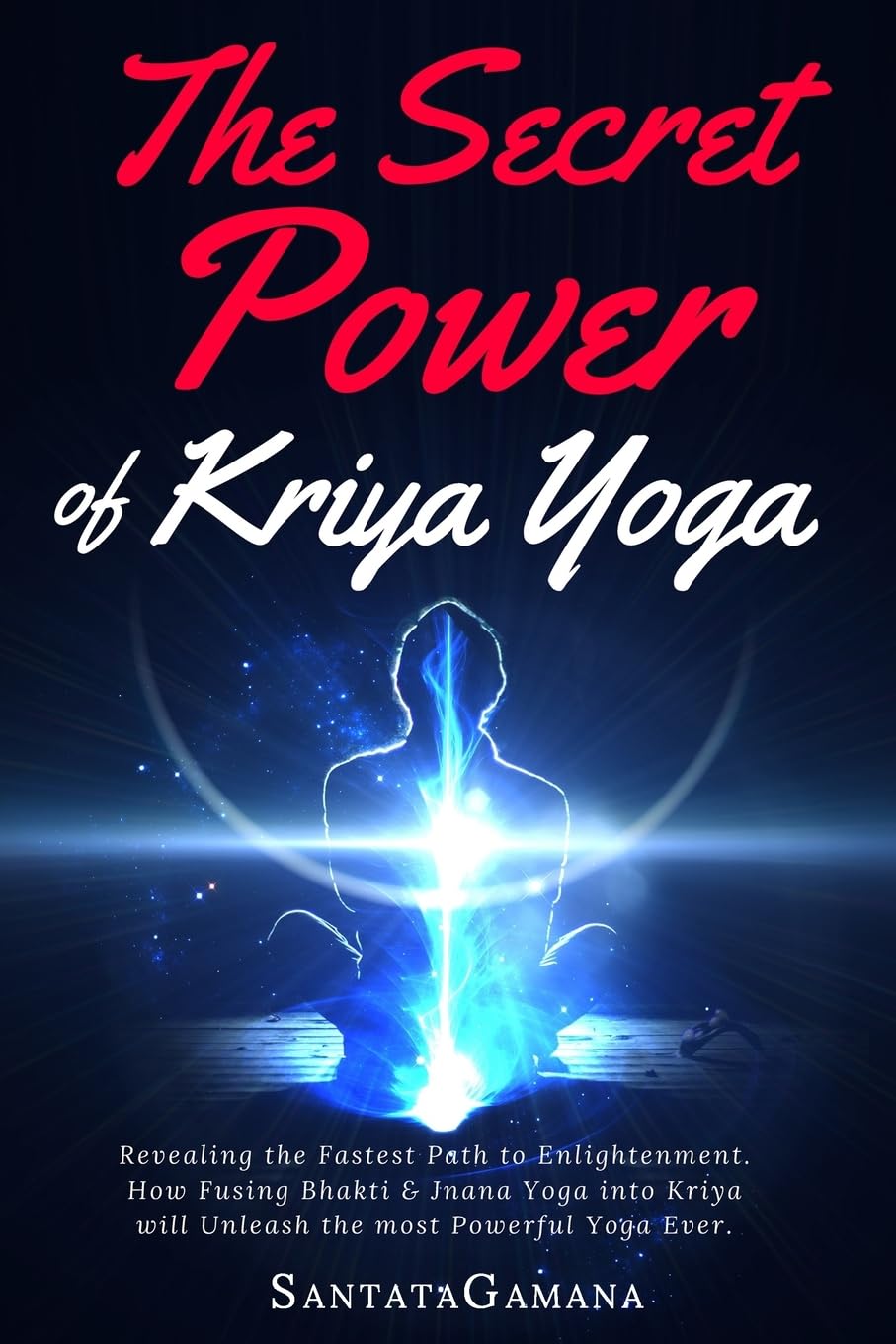 The Secret Power Of Kriya Yoga: Revealing the Fastest Path to Enlightenment. How Fusing Bhakti & Jnana Yoga into Kriya will Unleash the most Powerful Yoga Ever (Real Yoga, Band 2) Lifestyle