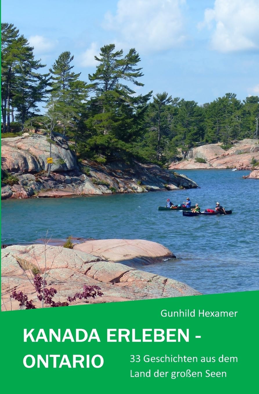 Kanada erleben - Ontario: 33 Geschichten aus dem Land der großen Seen: 33 Geschichten aus dem Land der großen Seen Leisure, Home & Garden