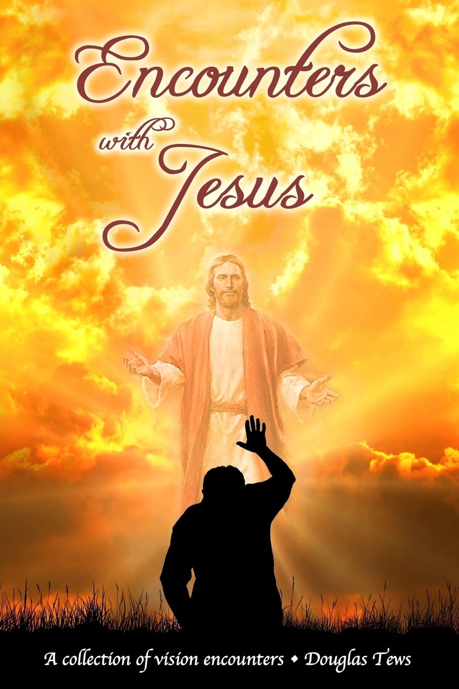 Encounters with Jesus: A Collection of Vision Encounters Religion & Esotericism