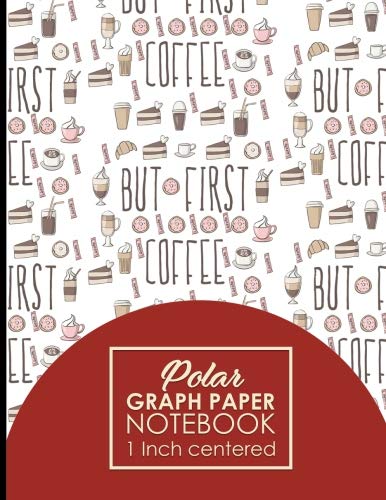 Polar Coordinates, Polar Sketchbook - Cute Coffee Cover (Polar Graph Paper Notebook: 1 Inch Centered, Band 36) Architecture