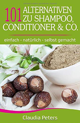 101 Alternativen zu Shampoo, Conditioner & Co: einfach – natürlich – selbst gemacht Health, Nutrition & Fitness