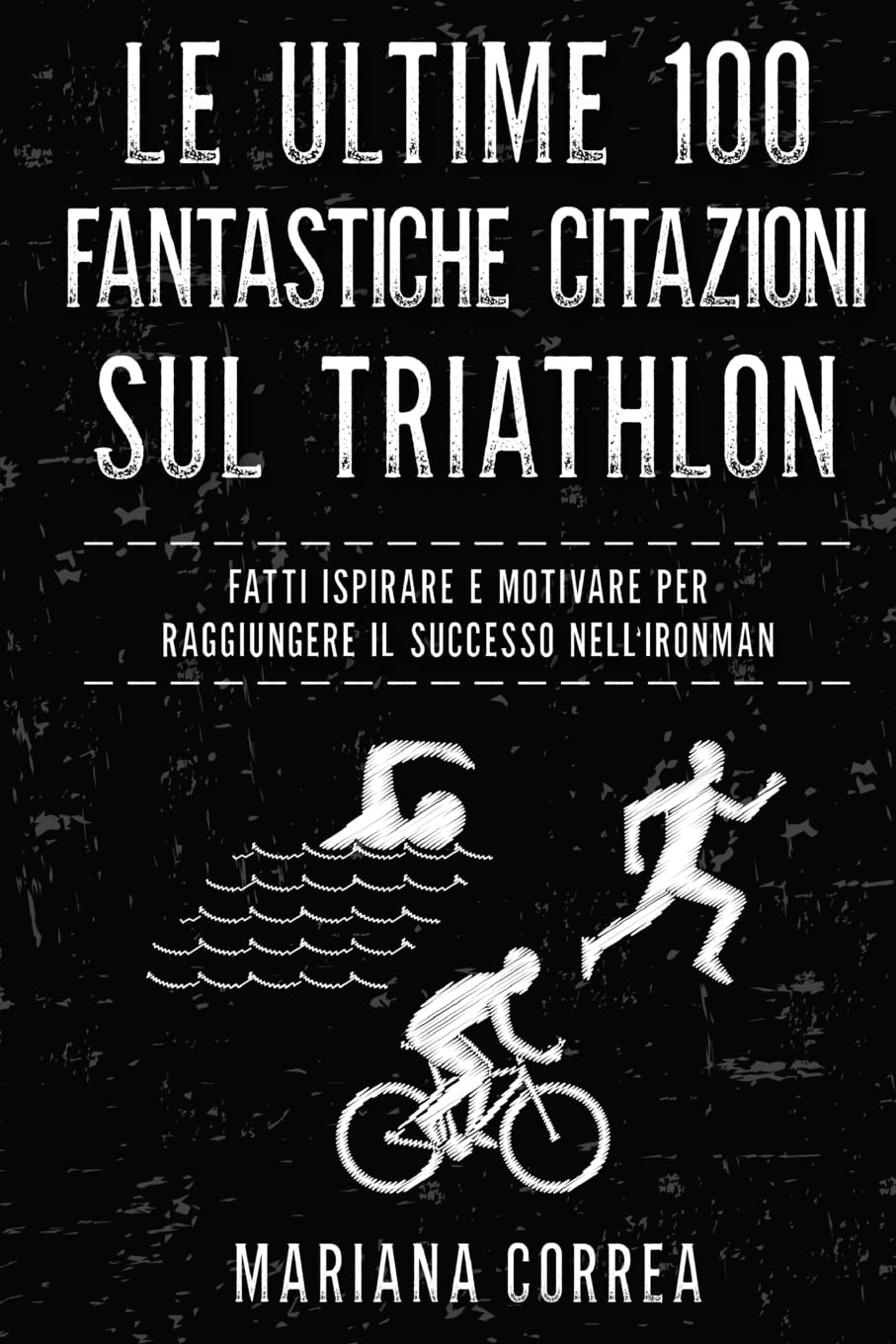 Le ULTIME 100 FANTASTICHE CITAZIONI SUL TRIATHLON: FATTI ISPIRARE e MOTIVARE PER RAGGIUNGERE IL SUCCESSO NELL IRONMAN book
