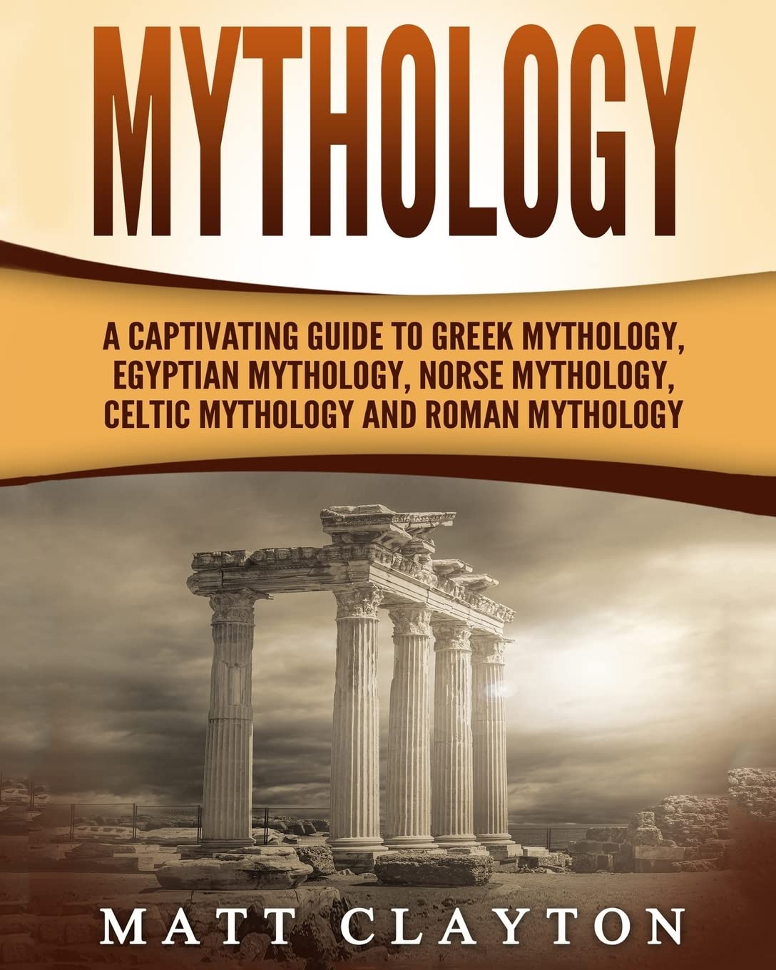 Mythology: A Captivating Guide to Greek Mythology, Egyptian Mythology, Norse Mythology, Celtic Mythology and Roman Mythology (World Mythologies) Politics & History