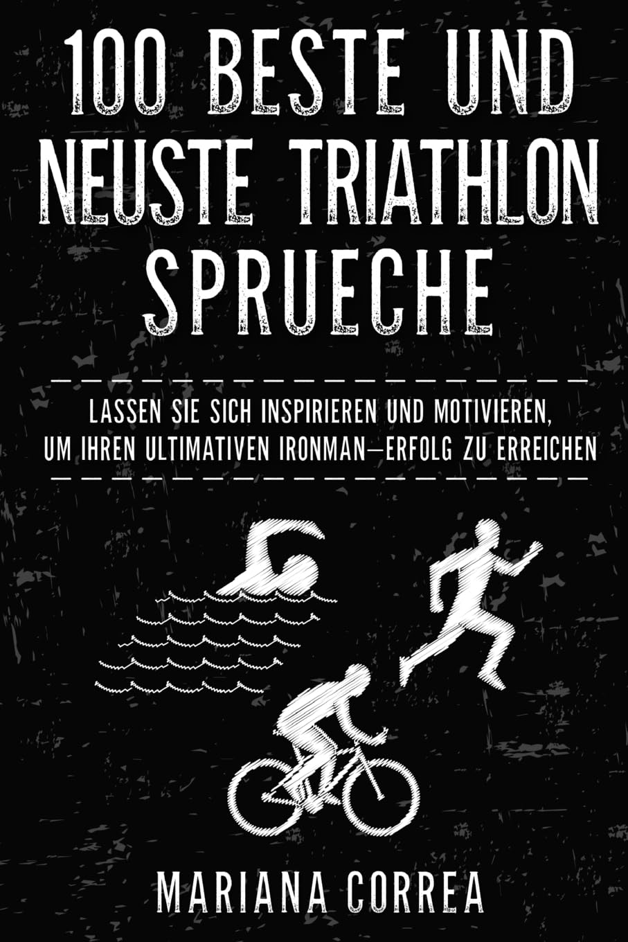 100 BESTE Und NEUSTE TRIATHLON SPRUECHE: LASSEN SIE SICH INSPIRIEREN Und MOTIVIEREN, UM IHREN ULTIMATIVEN IRONMAN ERFOLG ZU ERREICHEN book