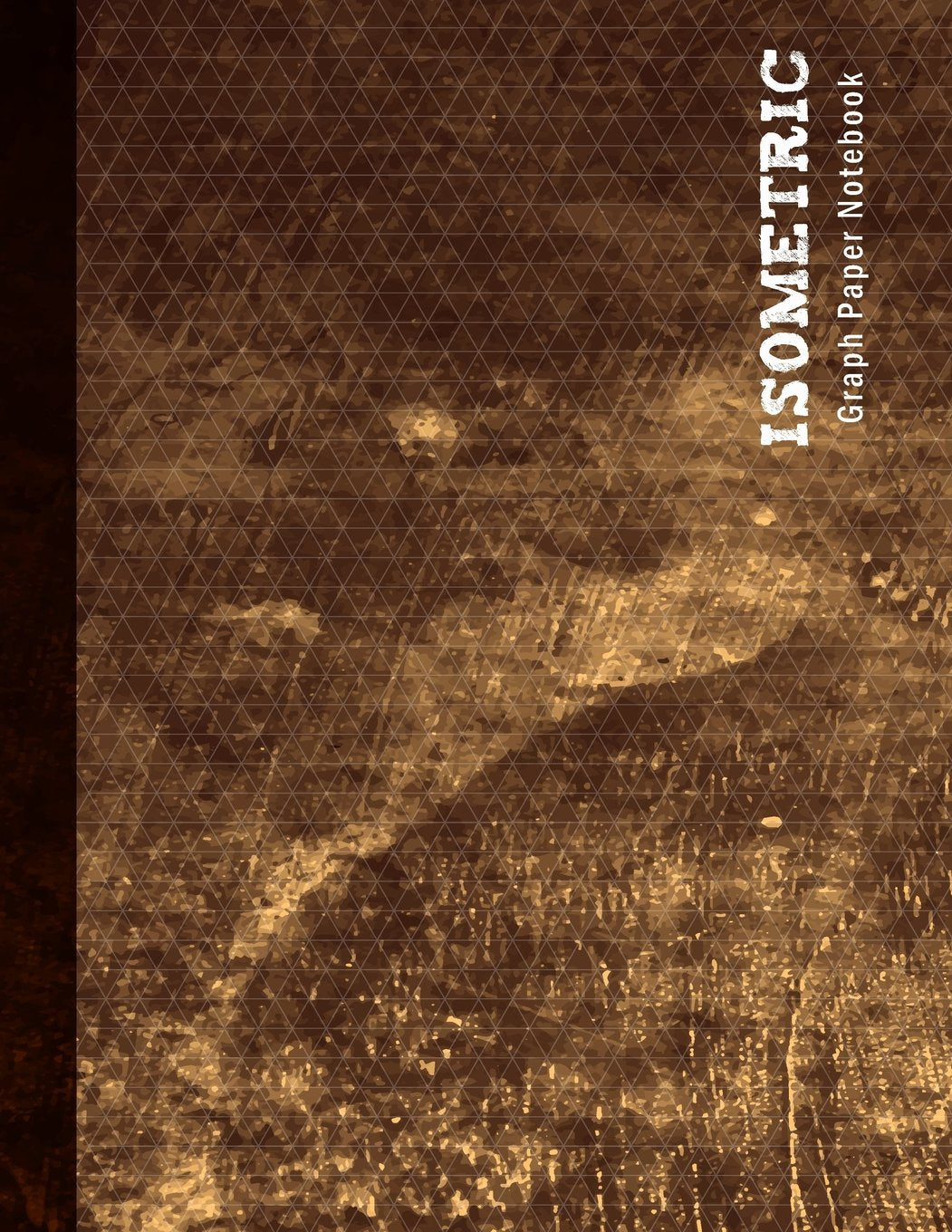 Isometric Graph Paper Notebook: Grunge Brown Texture Mathematics Practices 3D Shapes Drawing Horizontal Layout 1/4 Inch Equilateral Triangle 120 Pages ... 11 Inches (Isometric Graphing Paper, Band 3) Architecture