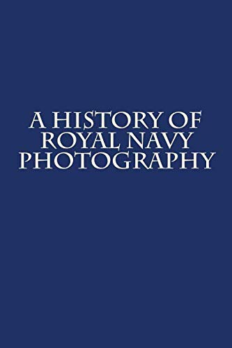 A History of Royal Navy Photography Politics & History
