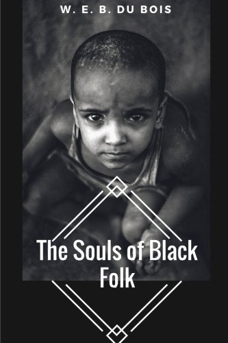 The Souls of Black Folk by W. E. B. Du Bois Classics