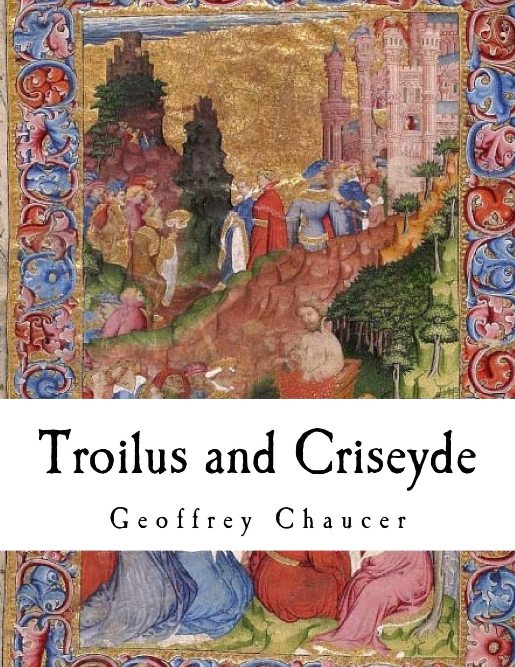 Troilus and Criseyde: Geoffrey Chaucer (Classic Chaucer) Poetry