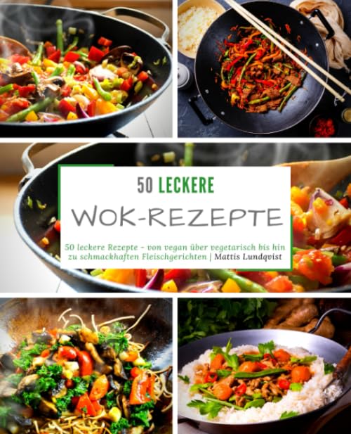 50 leckere Wok-Rezepte: 50 leckere Rezepte - von vegan über vegetarisch bis hin zu schmackhaften Fleischgerichten book