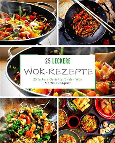 25 leckere Wok-Rezepte: 25 leckere Gerichte für den Wok book