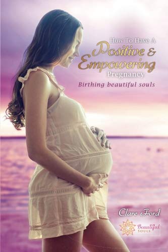 How to Have A Positive and Empowering Pregnancy: Birthing beautiful souls (Conscious Parenting Series) Parents & Children