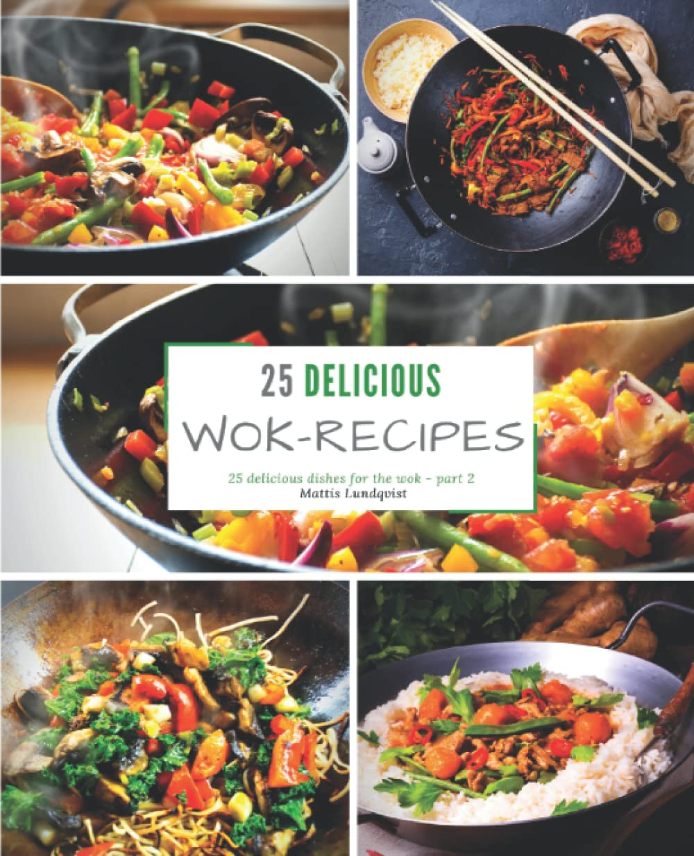 25 delicious wok recipes: 25 delicious dishes for the wok book