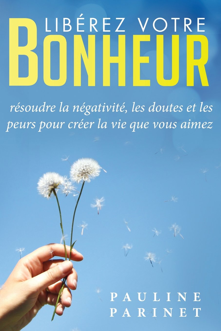 Libérez votre bonheur: Résoudre la négativité, les doutes et les peurs pour créer la vie que vous aimez book