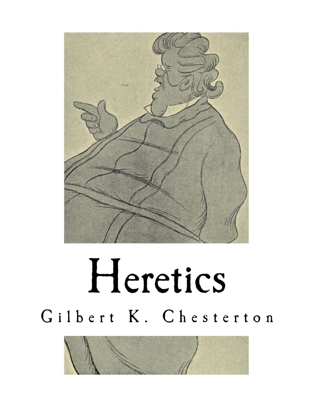 Heretics: A Collection of 20 Essays (Classic G. K. Chesterton) Philosophy