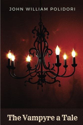 The Vampyre; a Tale by John William Polidori: The Vampyre; a Tale by John William Polidori book