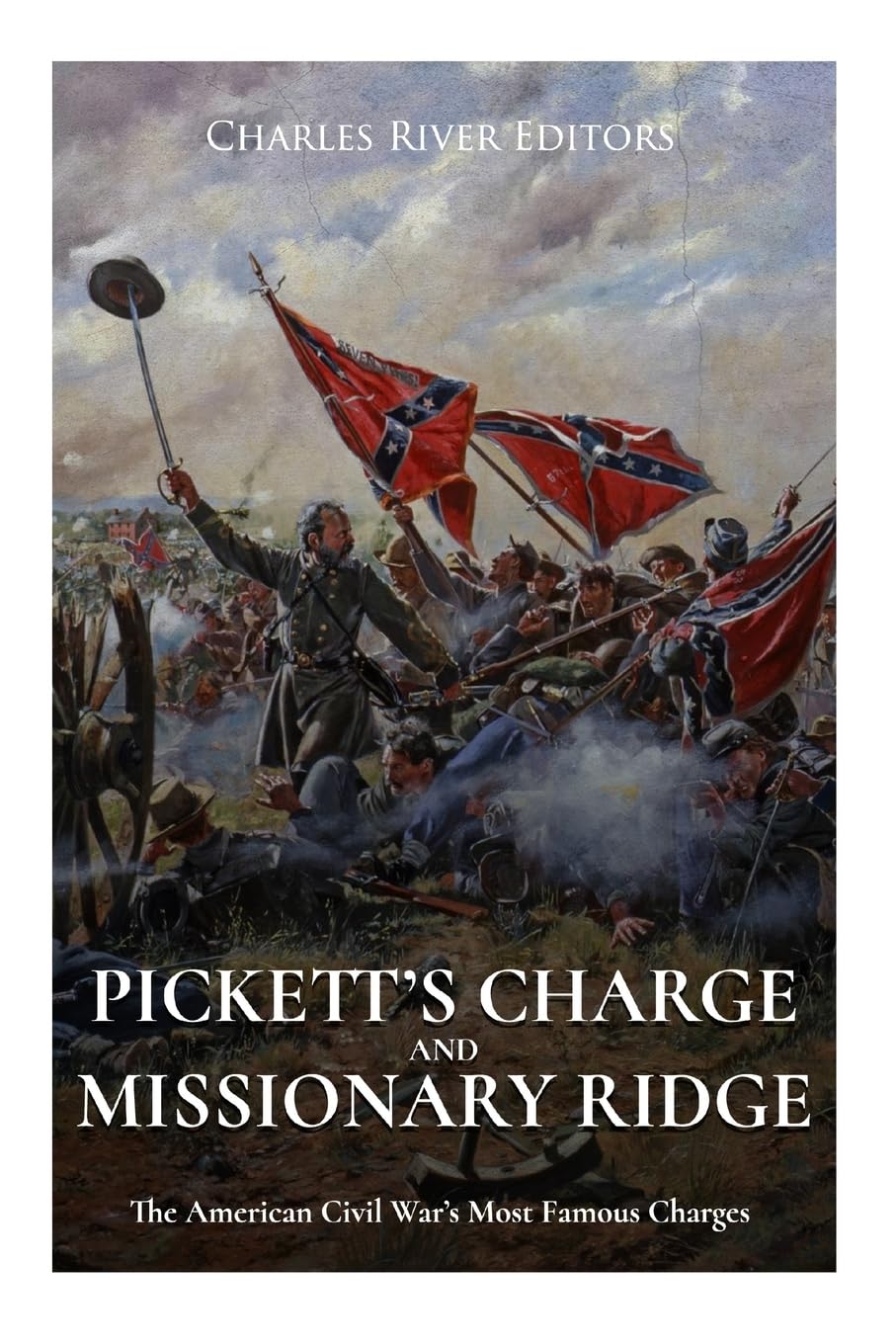 Pickett’s Charge and Missionary Ridge: The American Civil War’s Most Famous Charges Politics & History