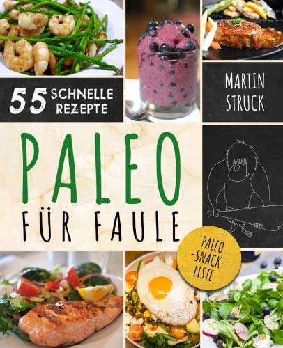 Paleo für Faule: Das Kochbuch für Berufstätige & Vielbeschäftigte - 55 Rezepte zum schnellen Nachkochen für ein längeres, besseres und gesünderes Leben Cooking & Enjoying