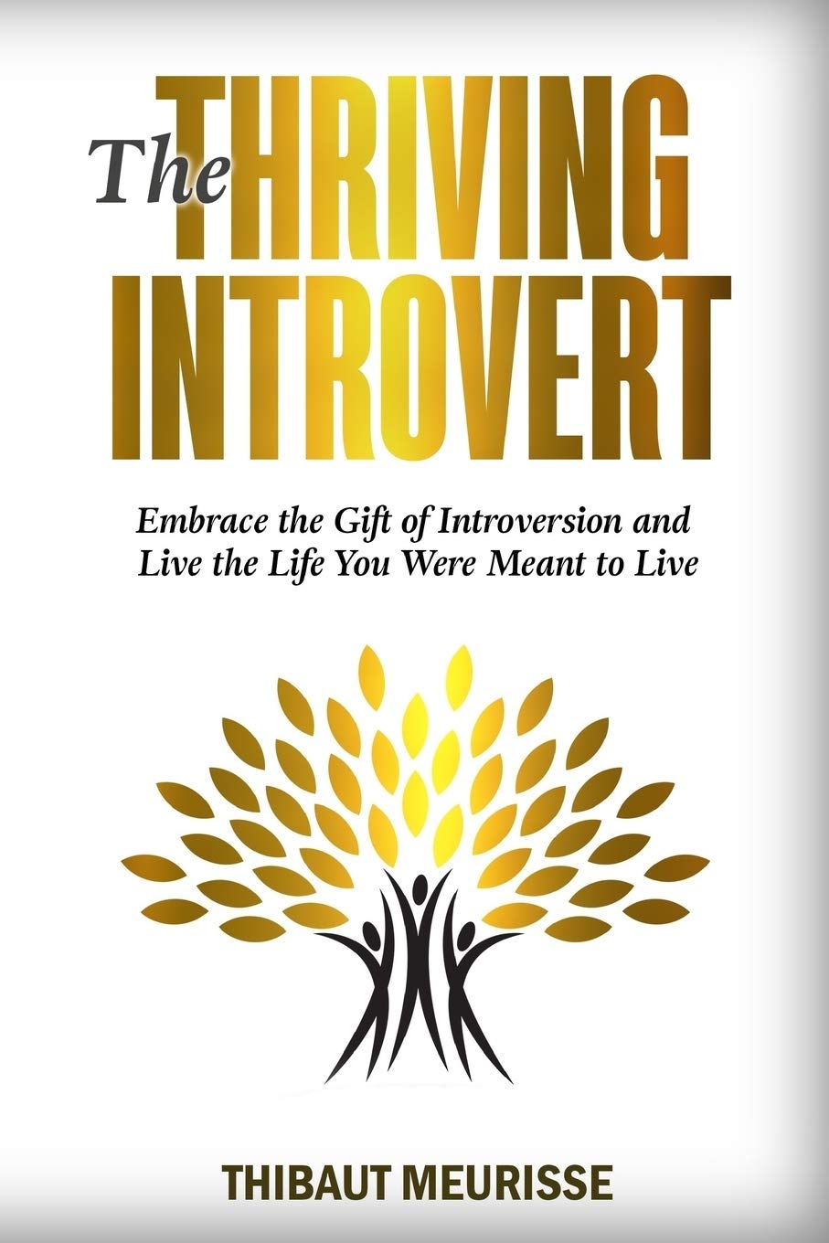 The Thriving Introvert: Embrace the Gift of Introversion and Live the Life You Were Meant to Live Psychology
