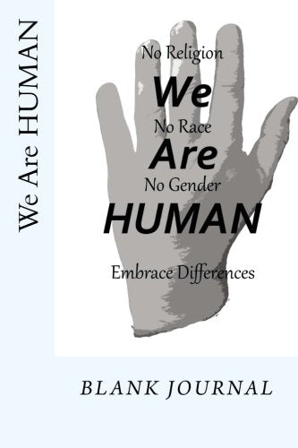 We Are HUMAN: No Religion, No Race, No Gender, We Are HUMAN! Embrace Differences! Media & Communication