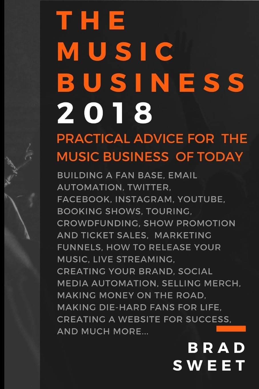 The Music Business 2018: Practical Advice for the Music Business of Today Arts & Music