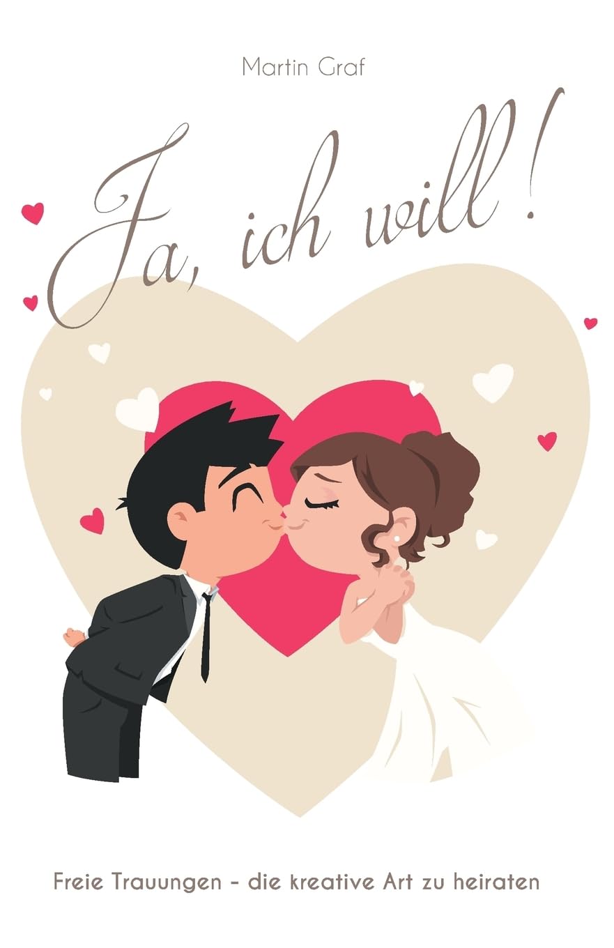 Ja, ich will!: Freie Trauungen - die kreative Art zu heiraten Partnership & Love