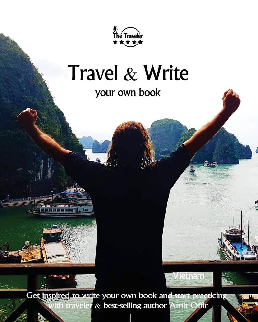 Travel & Write Your Own Book - Vietnam: Get inspired to write your own book and start practicing with traveler & best-selling author Amit Offir Media & Communication