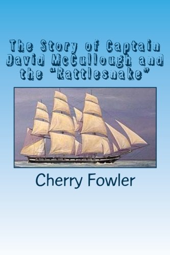 The Story of Captain David McCullough and the "Rattlesnake": A True Story of A Revolutionary War Hero Politics & History