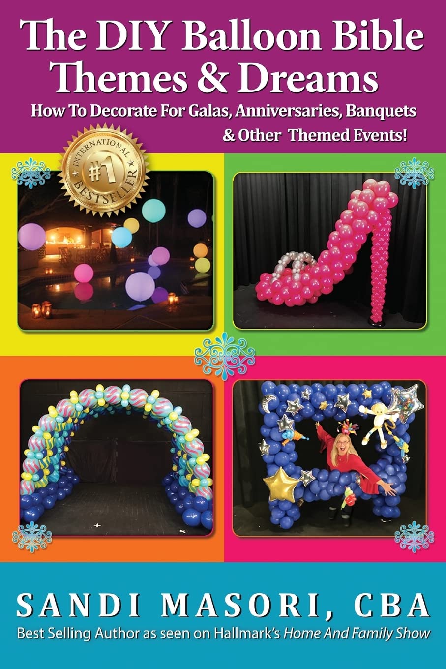 The DIY Balloon Bible Themes & Dreams: How To Decorate For Galas, Anniversaries, Banquets & Other Themed Events Hobbies & Crafts