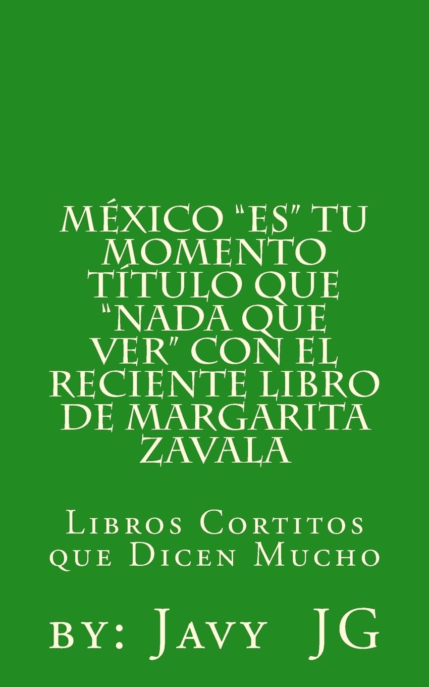 Mexico "ES" Tu Momento Titulo que "NADA que ver" con el RECIENTE libro de Margarita Zavala: Libros Cortitos de Duicen Mucho (¿Realidades o Novelas?, Band 13) Lifestyle