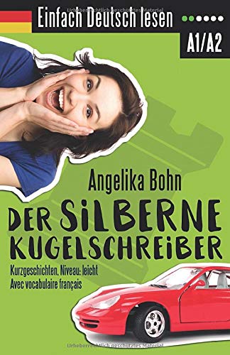 Einfach Deutsch lesen: Der silberne Kugelschreiber - Kurzgeschichten - Niveau: leicht - Avec vocabulaire français Foreign Languages ​​& Dictionaries