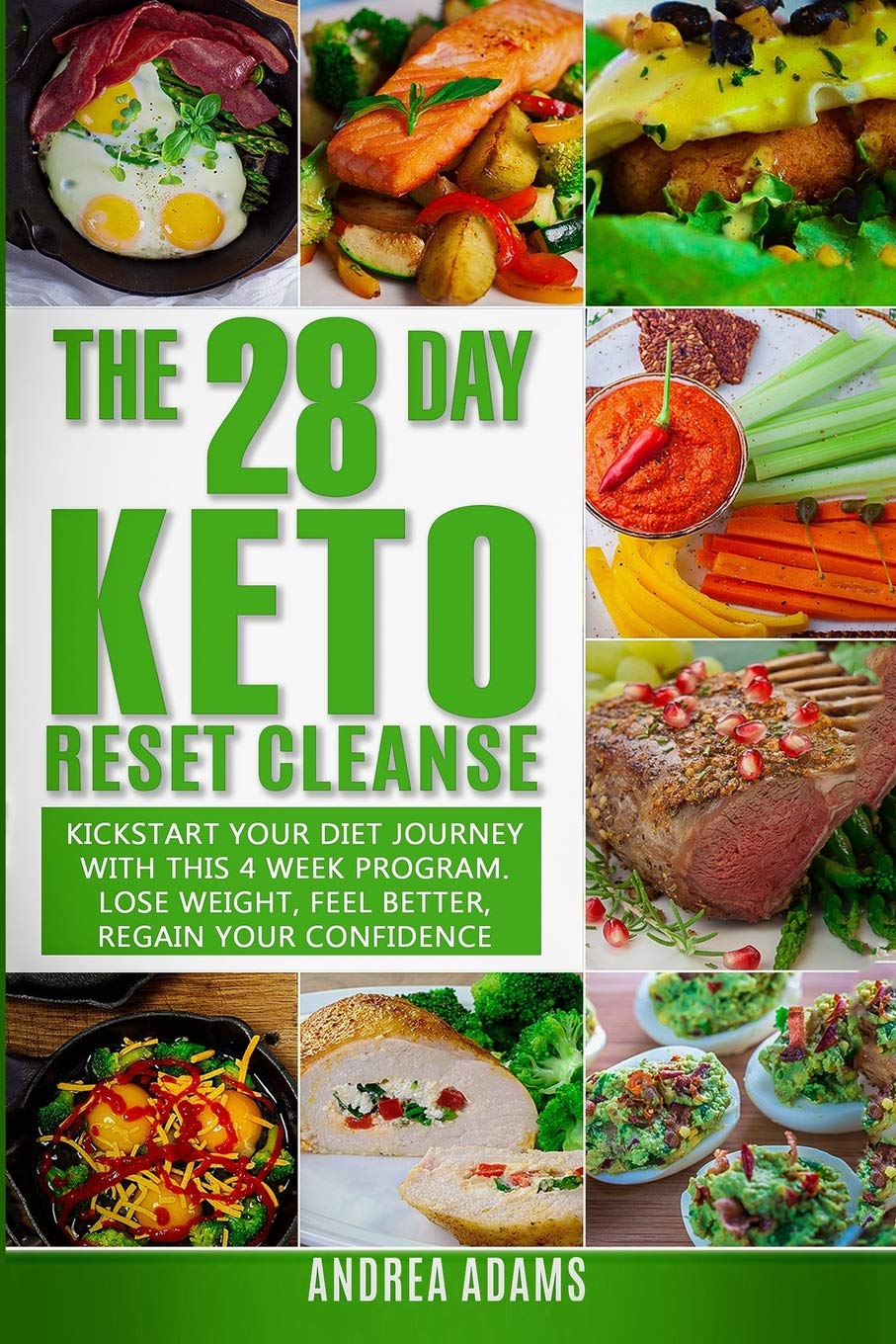 The 28 Day Keto Reset Cleanse: Kickstart Your Diet With This 4 Week Program for Beginners: Lose Weight With Quick & Easy Low Carb, High Fat Recipes in this Cookbook; Plus Meal Plans & Prep Guides Cooking & Enjoying