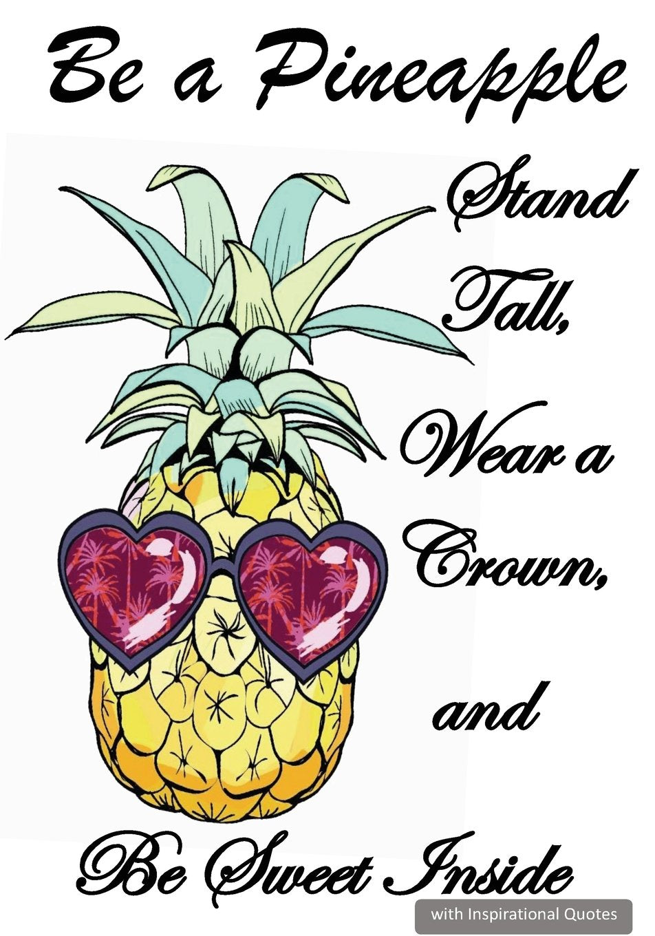 Be a Pineapple - Stand Tall, Wear a Crown, & Be Sweet Inside - Quotes Notebook: Be a Pineapple – Daily Writing Journal Notebook – Inspirational Quotes Self-help