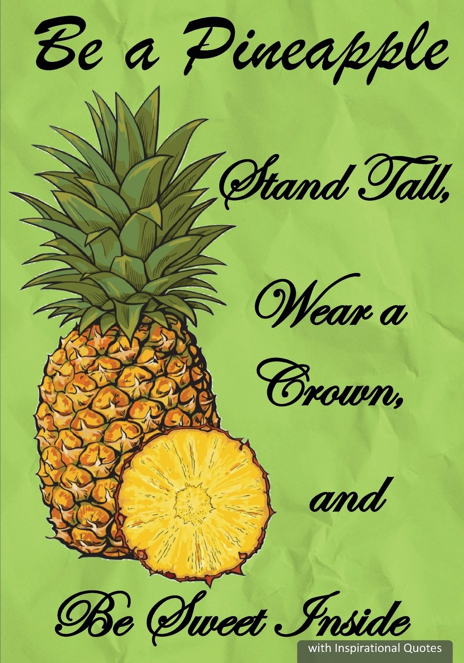 Be a Pineapple - Stand Tall, Wear a Crown, & Be Sweet Inside - Quotes Notebook: Be a Pineapple – Daily Writing Journal Notebook – Inspirational Quotes book