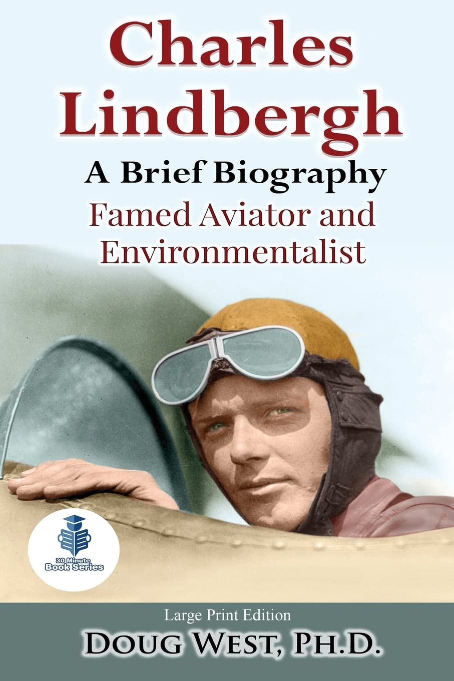Charles Lindbergh: A Short Biography: Famed Aviator and Environmentalist: Volume 23 (30 Minute Book Series) book